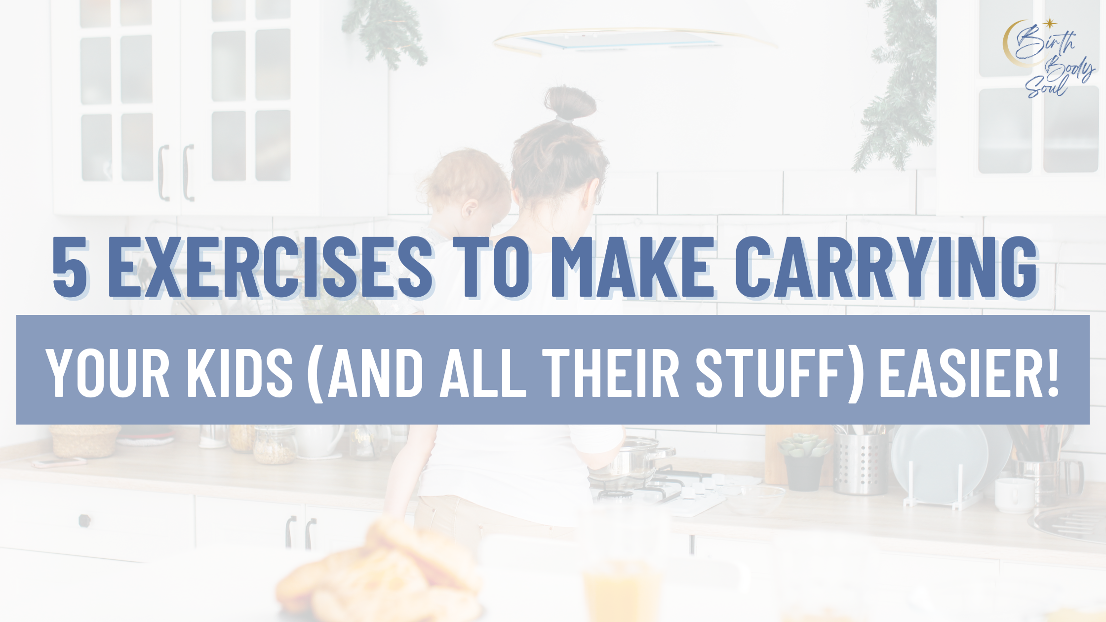 5 exercises to make lifting and holding your kids easier